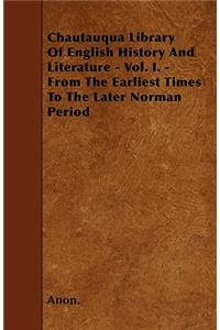 Chautauqua Library Of English History And Literature - Vol. I. - From The Earliest Times To The Later Norman Period