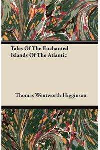 Tales Of The Enchanted Islands Of The Atlantic
