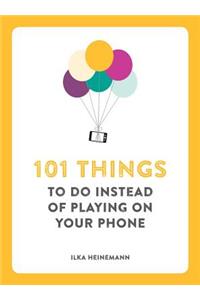 101 Things to Do Instead of Playing on Your Phone