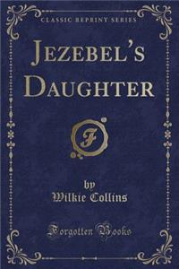 Jezebel's Daughter (Classic Reprint)