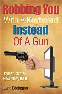 Robbing You With A Keyboard Instead Of A Gun