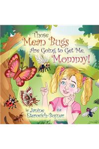 Those Mean Bugs Are Going to Get Me, Mommy!