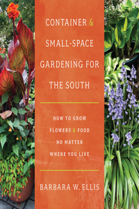 Container and Small-Space Gardening for the South