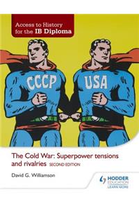 Access to History for the IB Diploma: The Cold War: Superpower tensions and rivalries Second Edition