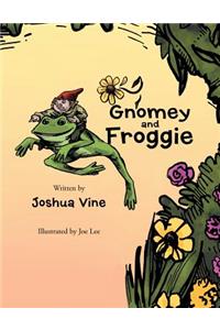 Gnomey and Froggie