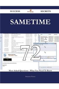 Sametime 72 Success Secrets - 72 Most Asked Questions on Sametime - What You Need to Know