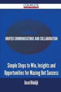 Unified Communications and Collaboration - Simple Steps to Win, Insights and Opportunities for Maxing Out Success