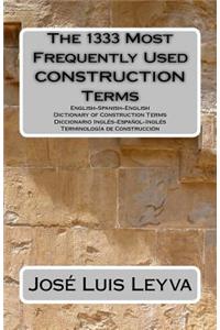 The 1333 Most Frequently Used Construction Terms: English-Spanish-English Dictionary of Construction Terms - Diccionario InglÃ©s-EspaÃ±ol-InglÃ©s - TerminologÃ­a de ConstrucciÃ³n