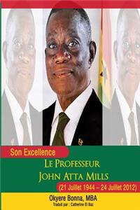 Son Excellence Le Professeur John Atta Mills (21 Juillet 1944 - 24 Juillet 2012)