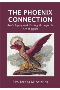 The Phoenix Connection: Brain Injury and Healing Through the Art of Living