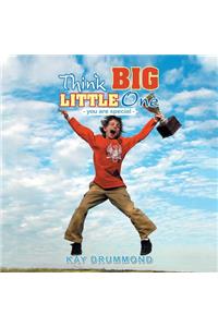 Think Big Little One: - Because You Are Special -