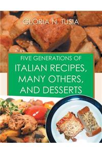 Five Generations of Italian Recipes, Many Others, and Desserts