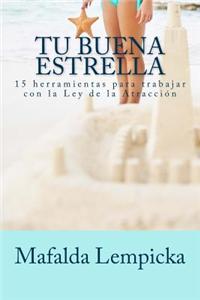 Tu Buena Estrella: 15 Herramientas Para Trabajar Con La Ley de La Atraccion