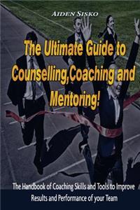 Ultimate Guide to Counselling, Coaching and Mentoring