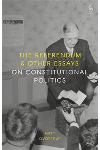 Referendum and Other Essays on Constitutional Politics