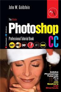 The Adobe Photoshop CC Professional Tutorial Book 52 Macintosh/Windows: Adobe Photoshop Tutorials Pro for Job Seekers with Shortcuts