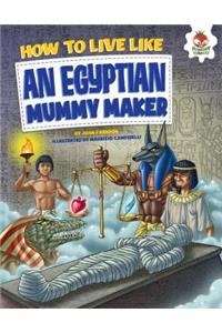 How to Live Like an Egyptian Mummy Maker