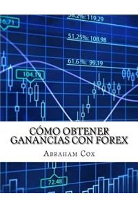 Cómo Obtener Ganancias con FOREX