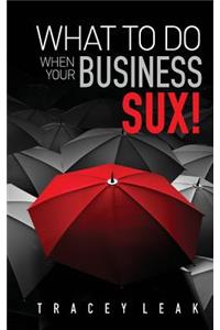 What to do when your business sux!