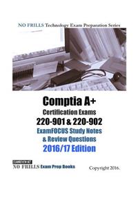 Comptia A+ Certification Exams 220-901 & 220-902 ExamFOCUS Study Notes & Review Questions 2016/17 Edition