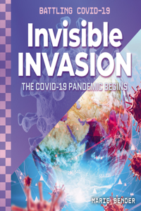 Invisible Invasion: The Covid-19 Pandemic Begins