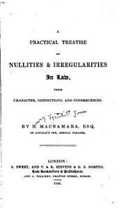 Practical Treatise on Nullities and Irregularities in Law, Their Character, Distinctions, and Consequences