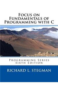 Focus on Fundamentals of Programming with C