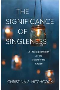 Significance of Singleness: A Theological Vision for the Future of the Church
