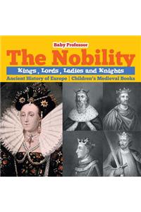 The Nobility - Kings, Lords, Ladies and Nights Ancient History of Europe Children's Medieval Books