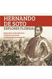 Hernando de Soto Explores Florida Exploration of the Americas US History 3rd Grade Children's Exploration Books