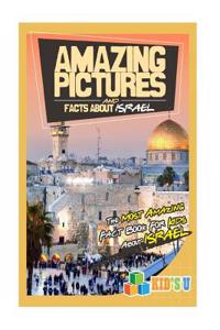 Amazing Pictures and Facts about Israel: The Most Amazing Fact Book for Kids about Israel
