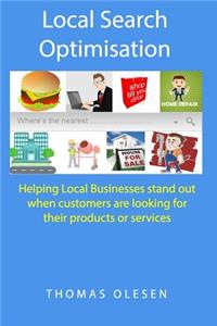 Local Search Optimisation: Helping Local Businesses Stand Out When Customers Are Looking for Their Products or Services