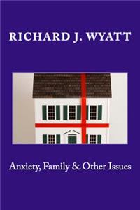 Anxiety, Family & Other Issues