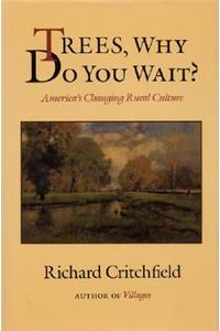 Trees, Why Do You Wait?: America's Changing Rural Culture