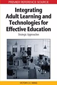 Integrating adult learning and technologies for effective education strategic approaches