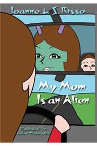 My Mom Is an Alien