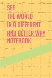 see the world in a different and better way notebook