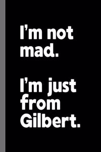 I'm not mad. I'm just from Gilbert.