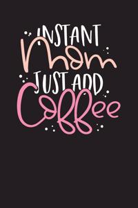 Instant Mom Just Add Coffee