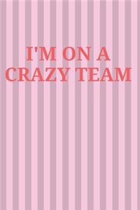 I'm on a Crazy Team