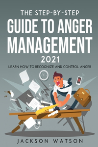 The Step-By-Step Guide to Anger Management 2021