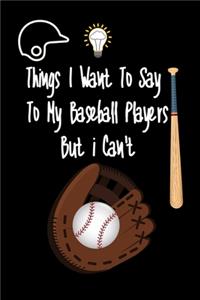 Things I want To Say To My Baseball Players But I Can't