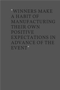 Winners make a habit of manufacturing their own positive expectations in advance of the event