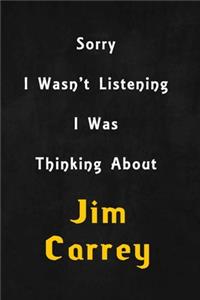 Sorry I wasn't listening, I was thinking about Jim Carrey