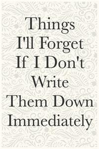 Things I'll Forget If I Don't Write Them Down Immediately Funny Office Notebook Journal