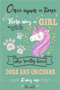 Once Upon A Time There Was A Girl Who Loved Dogs and Unicorns It Was Me The End