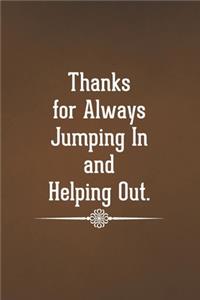 Thanks for Always Jumping In and Helping Out
