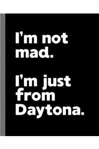 I'm not mad. I'm just from Daytona.