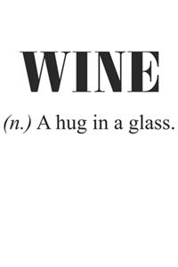 Wine (N.) A Hug In A Glass.