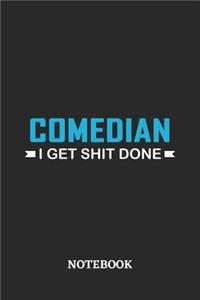 Comedian I Get Shit Done Notebook